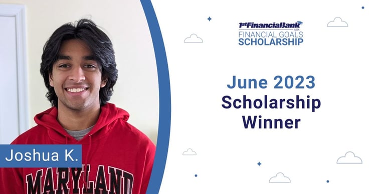 June 2023 1st Financial Bank USA Financial Goals Scholarship Winner: Joshua K.