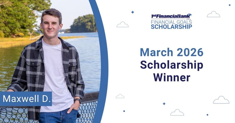 March 2026 1st Financial Bank USA Financial Goals Scholarship Winner: Maxwell D.