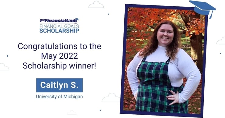 May 2022 1st Financial Bank USA Financial Goals Scholarship Winner: Caitlyn S.